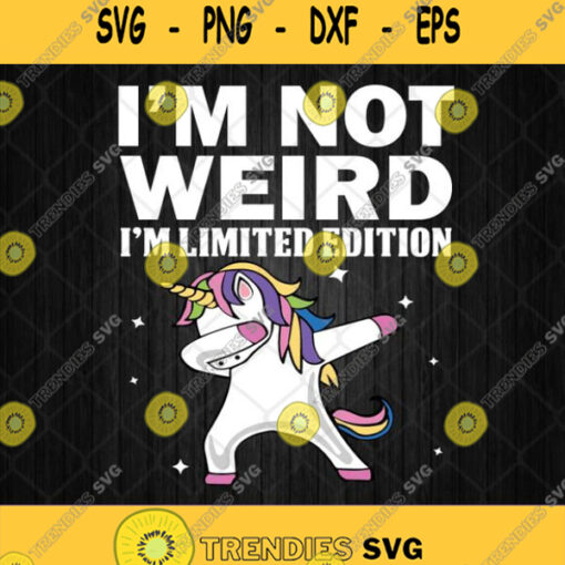 Im Not Weird Im Limited Edition Svg Dabbing Unicorn Svg Png Dxf Eps