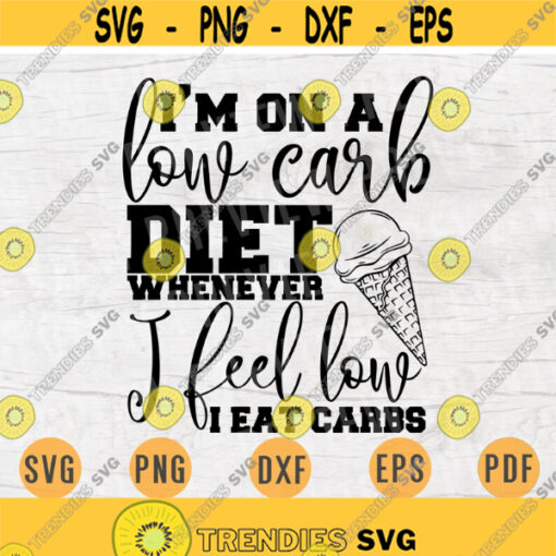 Im On A Low Carb Diet Whenever I Feel Low I Eat Carbs Gym Funny SVG File Gym Quote Svg Cricut Cut Files INSTANT DOWNLOAD Cameo File n320 Design 852.jpg