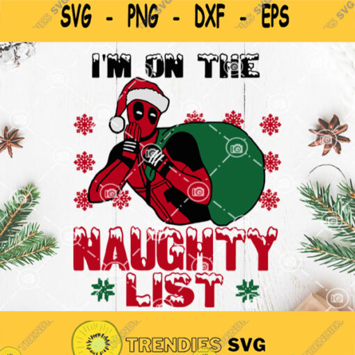 Im On The Naughty List Funny Deadpool Christmas Svg Deadpool Svg Santa Claus Svg Merry Christmas Svg Christmas Gift Svg