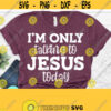 Im Only Talking to Jesus Today SVG Christian Svgs Religion Svg Jesus Svg Sarcastic Svg Dxf Eps Png Silhouette Cricut Digital Design 31