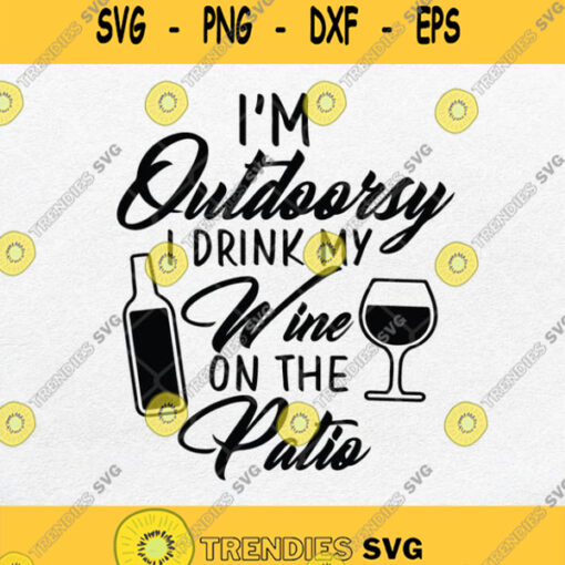 Im Outdoorsy I Drink Wine On Patios Svg Png Dxf Eps