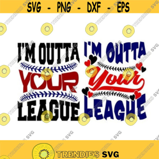 Im Outta Your League Baseball Cuttable Design SVG PNG DXF eps Designs Cameo File Silhouette Design 500
