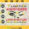 Im Proud To Be An August Queen Im Living My Best Life svg png eps dxf digital file Design 23