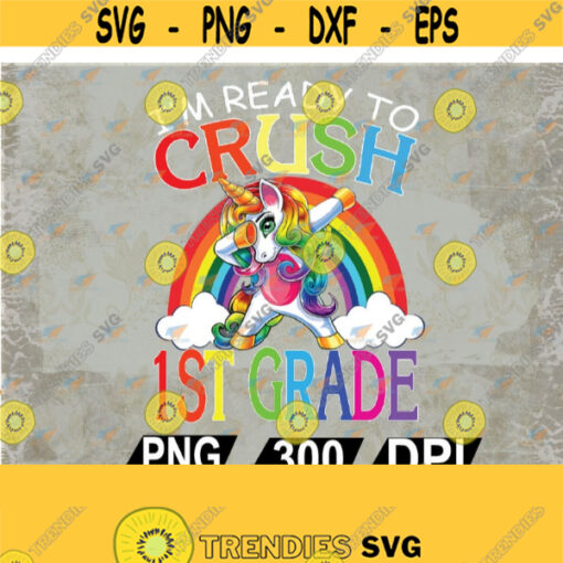 Im Ready To Crush 1st Grade Unicorn Back To Schoo svg eps dxf png digital Design 92