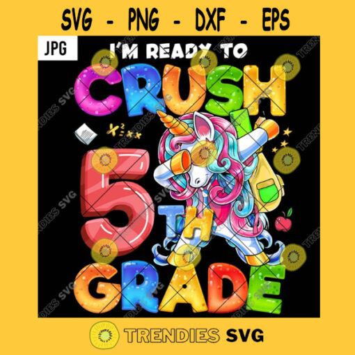 Im Ready To Crush 5th Grade PNG Dabbing Unicorn Kids Back To School Funny PNG JPG