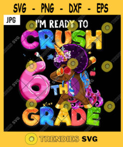 Im Ready To Crush 6th Grade PNG Dab Black Unicorn Kids Back To School Rainbow JPG