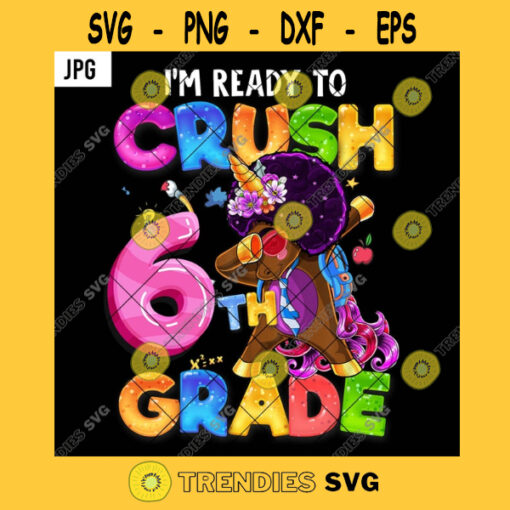 Im Ready To Crush 6th Grade PNG Dab Black Unicorn Kids Back To School Rainbow JPG