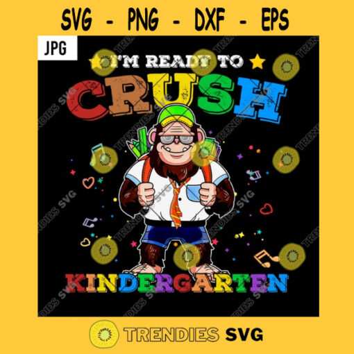 Im Ready To Crush Kindergarten PNG Funny Bigfoot Kids First Day Back To School JPG