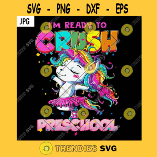 Im Ready To Crush PreSchool PNG Back To School Dancing Ballet Unicorn Kids PNG JPG