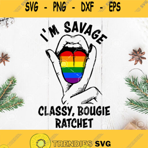 Im Savage Classy Bougie Ratchet Lgbt Svg Lgbt Pride Svg Lesbian Love Svg