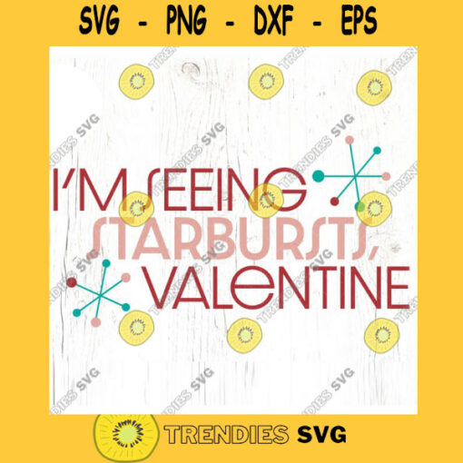 Im Seeing Starbursts Valentine SVG cut file Mid Century Valentines Day svg Retro fun Valentine shirt svg Commercial Use Digital File
