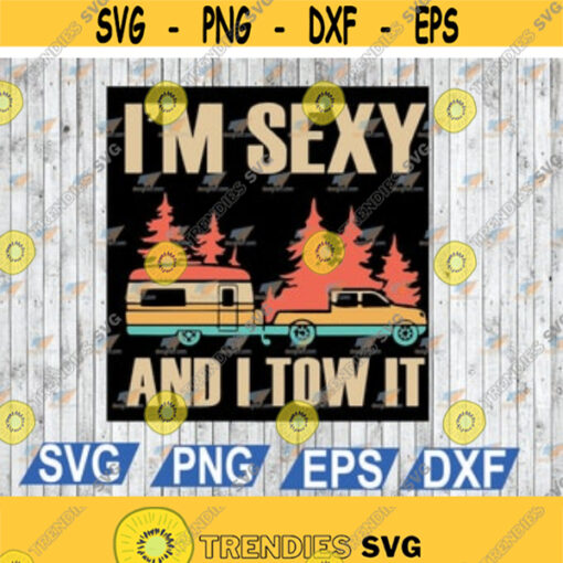 Im Sexy And I Tow It Bigfoot Camp Trees Hike Hiking CampingFunny Quote Svg png eps dxf digital file Design 47