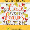 Im So Cute Even The Leaves Fall For Me Cute Thanksgiving svg Kids Thanksgiving svg Cute Kids Fall svg Kids Fall svg Cut File SVG Design 1609