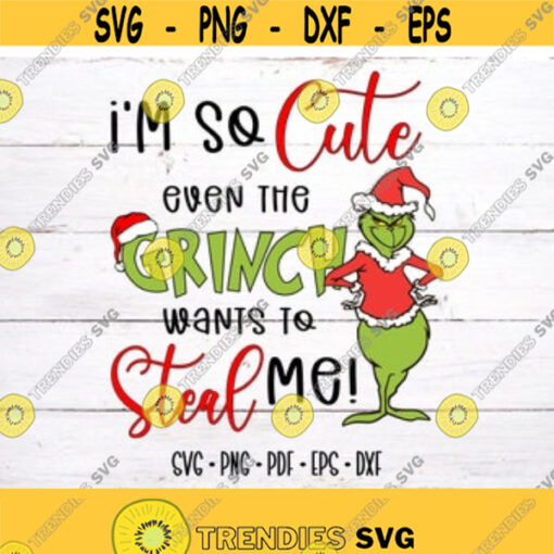 Im So Cute Even the Grinch Wants to Steal Me svg Christmas Movie Svg Grinch Movie Grinch Lover Grinch Christmas Gift Instant Dowload Design 93