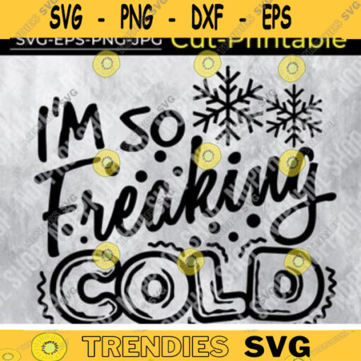 Im So Freaking Cold svg WinterSnowChristmas Hot CocoaFreezing Design 314