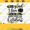 Im So Glad I Live In The World Where There Are Octobers Fall Svg Fall Quote Svg October Svg Autumn Svg Fall Shirt Svg Fall Sign Svg Design 264