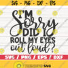 Im Sorry Did I Roll My Eyes Out Loud SVG Cut File Cricut Commercial use Instant Download Silhouette Sassy SVG Sarcasm SVG Design 616