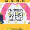 Im Sorry Did I Roll My Eyes Out Loud Svg Sarcastic Svg Funny Mom Svg Dxf Eps Png Silhouette Cricut Cameo Digital Mom Svg Sayings Design 481