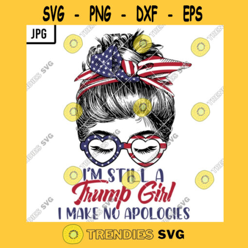 Im Still A Trump Girl I Make No Apologies PNG Patriotic Mom Messy Bun Hair Momlife PNG JPG