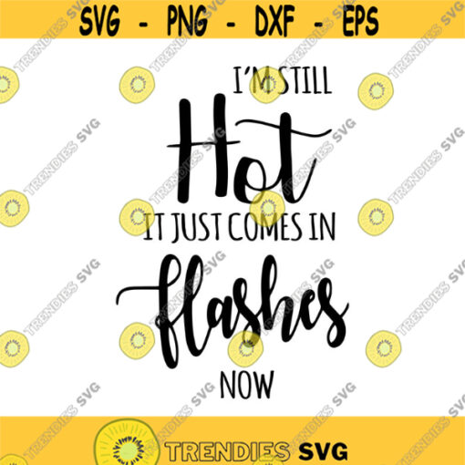 Im Still Hot It just comes in Flashes now Decal Files cut files for cricut svg png dxf Design 441