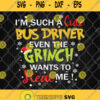 Im Such A Cute Bus Driver Even The Grinch Wants To Steal Me Svg