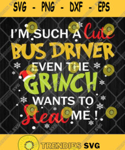Im Such A Cute Bus Driver Even The Grinch Wants To Steal Me Svg