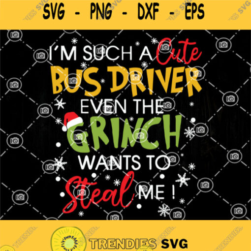 Im Such A Cute Bus Driver Even The Grinch Wants To Steal Me Svg Grinch Svg Merry Christmas Svg