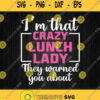 Im That Crazy Lunch Lady They Warned You About Svg