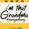 Im That Grandma Svg For Cricut Cut File Sorry not Sorry Svg Grandma Funny Svg Funny Saying Svg Grandma Life Shirt Funny Quote Svg Design 657