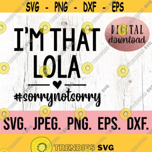 Im That Lola Sorry Not Sorry SVG Spoiling is my Game svg Most Loved Lola SVG Lola SVG Instant Download Cricut Cut File Design 753
