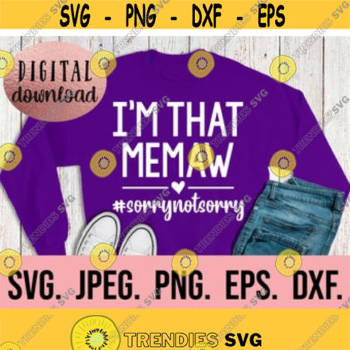 Im That Memaw Sorry Not Sorry SVG My Favorite People Call Me Memaw Most Loved Memaw SVG Cricut File Memaw SVG Instant Download Design 636