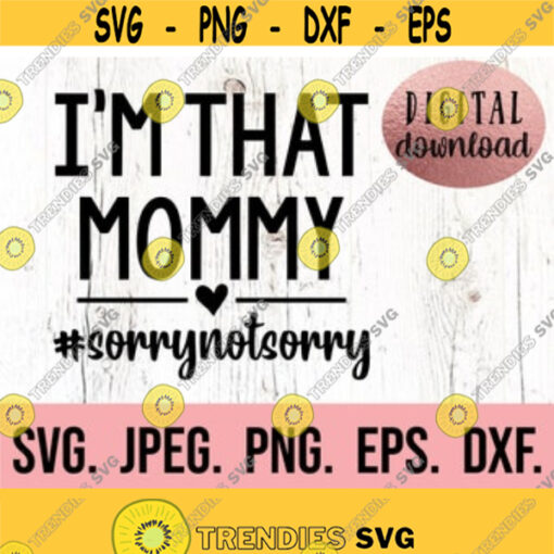 Im That Mommy Sorry Not Sorry svg My Favorite People Call Me Mommy svg Most Loved Mommy Best Mom Ever svg Mothers Day svg Design 534