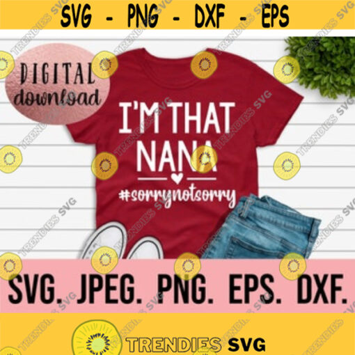 Im That Nana Sorry Not Sorry SVG My Favorite People Call Me Nana Most Loved Nana svg Nana SVG Instant Download Cricut Cut File Design 610