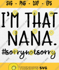 Im That Nana Sorry Not Sorry Svg Png Clipart Silhouette Dxf Eps Svg Cut Files Svg Clipart Silhou