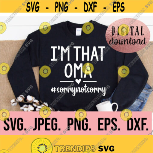 Im That Oma Sorry Not Sorry SVG My Favorite People Call Me Oma Most Loved Oma Oma svg Digital Download Cricut File Mothers Day Design 575