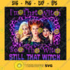 Im That Witch Been That Witch Still That Witch SVG Hocus Pocus SVG Gifts Halloween SVG