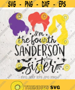 I'M The Fourth Sanderson Sister Svg File Dxf Silhouette Print Vinyl Cricut Cutting Svg T Shirt Design Printable Sticker Sanderson Svg Dxf Design 23 Cut Files Svg Clip