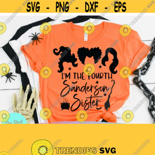 Im The Fourth Sanderson Sister Svg Png Eps Dxf Cricut Hocus Pocus Svg 100 That Witch Halloween Party Svg Hocus Pocus Png Cricut Files Design 465
