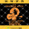 Im The Grandma Witch Its Like A Normal Grandma But More Magical Svg Witches Svg Halloween Svg
