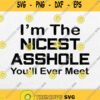 Im The Nicest Asshole Youll Ever Meet Svg Png