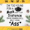 Im Too Young For A Mask Keep Your Distance Or My Mama Will Beat Your Ass Svg Social Distance Svg Keep Your Distance Svg