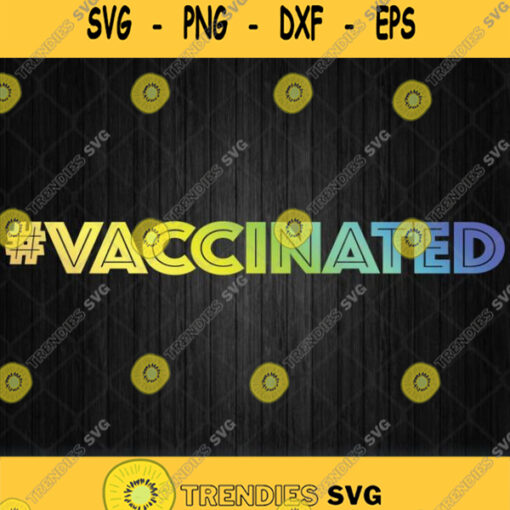 Im Vaccinated Rainbow Gradient Colorway Svg Png Dxf Eps