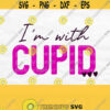 Im With Cupid Svg Valentine Svg Valentines Day Svg Valentine Hearts Svg Valentine Shirt Svg Love Svg Cute Valentine Svg Cupid Png Design 562