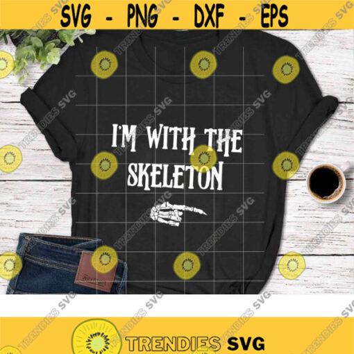 Im With The Skeleton SVg Skeleton Svg Halloween SVg Halloween Gift Svg Funny Cuties Horror Cricut File Clipart Svg Png Eps Dxf Design 241 .jpg