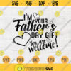Im Your Fathers Day Gift You Are Welcome SVG File Quote Cricut Cut Files INSTANT DOWNLOAD Cameo Dxf Eps Png Pdf Svg Iron On Shirt n78 Design 493.jpg