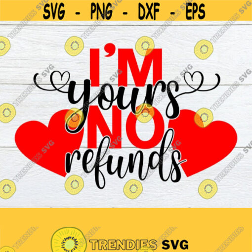 Im Yours No Refunds Valentines Day Couples Valentines Day Im Yours svg Valentines Day Shirt svg Cut File Printable Image Couples Design 297