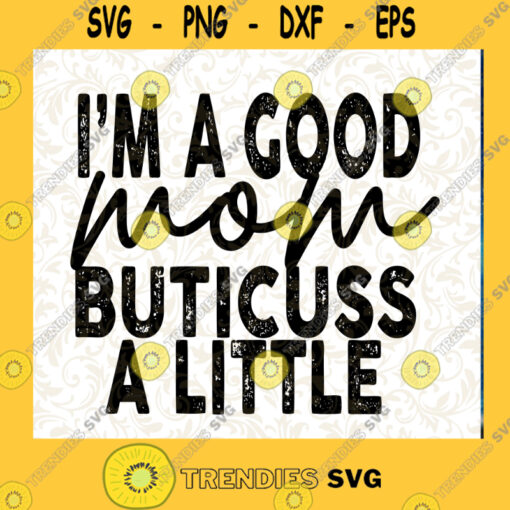 Im a Good Mom But I Cuss Alittle PNG DIGITAL DOWNLOAD for sublimation or screens Cutting Files Vectore Clip Art Download Instant