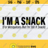Im a Snack For Mosquitoes But Still A Snack Funny Mom Shirt svg Only A Snack For Mosquitoes Adult Humor Funny Mothers Day svgCut File Design 323