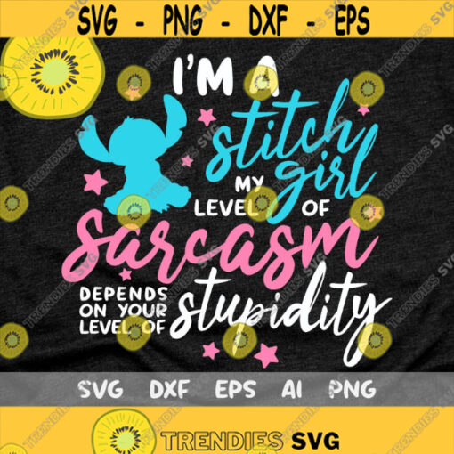 Im a Stitch Girl my level of Sarcasm depends on your level of Stupidity Svg Lilo and Stitch Svg Stitch Shirt svg disney quote svg Design 51 .jpg