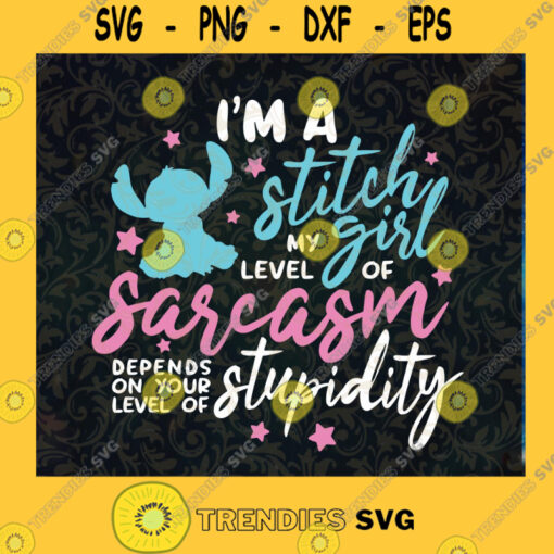 Im a Stitch Girl my level of Sarcasm depends on your level of Stupidity Svg Lilo and Stitch Svg Stitch Shirt svg disney quote svg Svg file Cutting Files Vectore Clip Art Download Instant